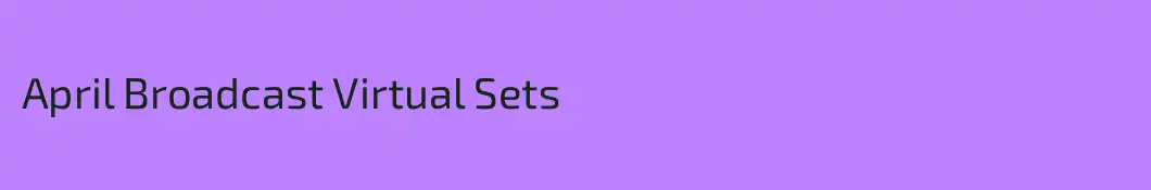 April Broadcast Virtual Sets